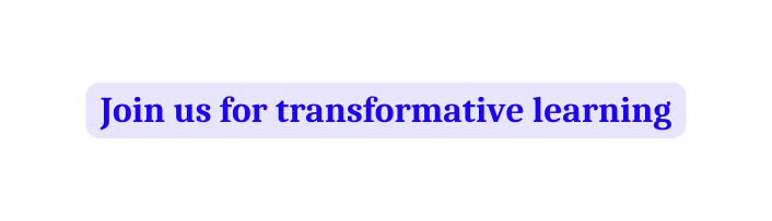 Join us for transformative learning